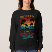Sweatshirt Retired Caddy Not My Problem Anymore Retirement (Devant)