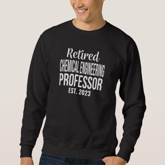 Sweatshirt Retired Chemical Engineering Professor 2023 Retire (Devant)