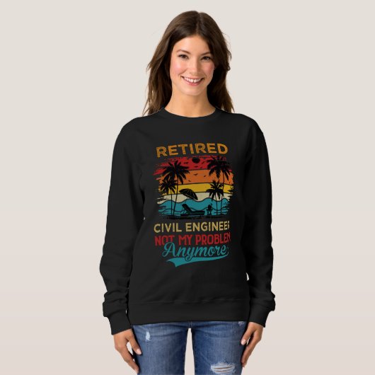 Sweatshirt Retired Civil Engineer Not My Problem Anymore Reti (Devant entier)