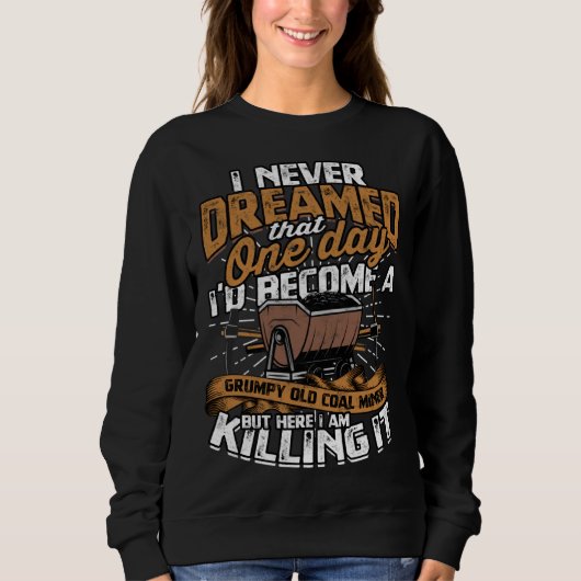 Sweatshirt Retired Coalminer Grumpy Old Coal Miner Coal Minin (Devant)