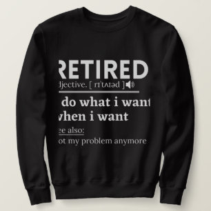 Sweatshirt retired definition, funny retirement, retired