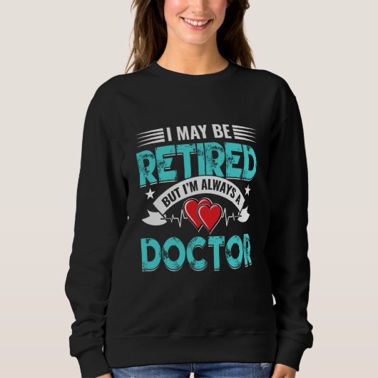 Sweatshirt Retired Doctor Med School Medical Students Doctors (Devant)