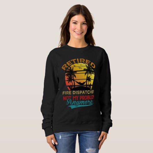 Sweatshirt Retired Fire Dispatcher Not My Problem Anymore Ret (Devant entier)