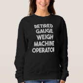 Sweatshirt Retired Gauge Weigh Machine Operator (Devant)