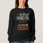 Sweatshirt Retired Principal Fun Work School Retirement  2 (Devant)