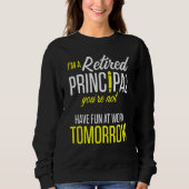 Sweatshirt Retired Principal Fun Work School Retirement 3 (Devant)