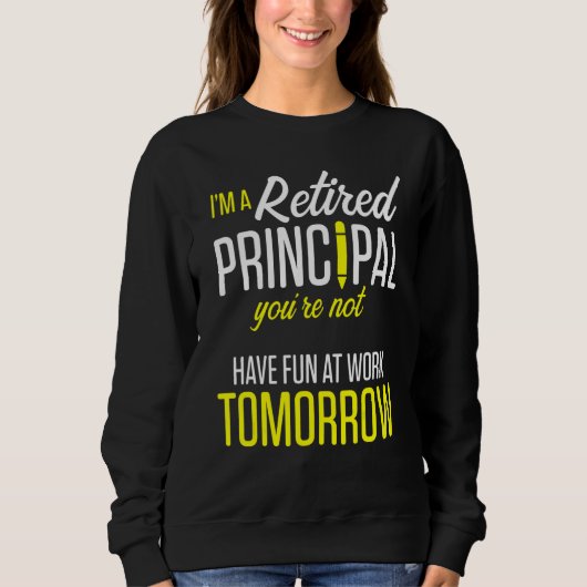 Sweatshirt Retired Principal Fun Work School Retirement 3 (Devant)
