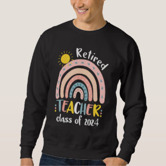 Sweatshirt Retired Teacher Class Of 2024 Retiring Teacher Ret