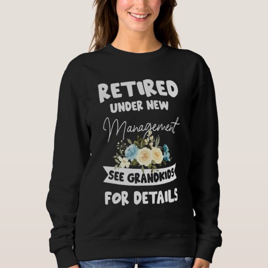 Sweatshirt Retired Under New Management See Grandkids for Det (Devant)