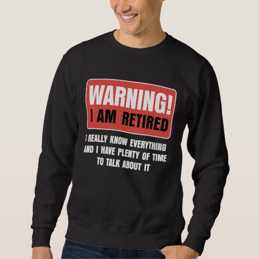 Sweatshirt Retirement Warning I am Retired I Really Know Ever (Devant)