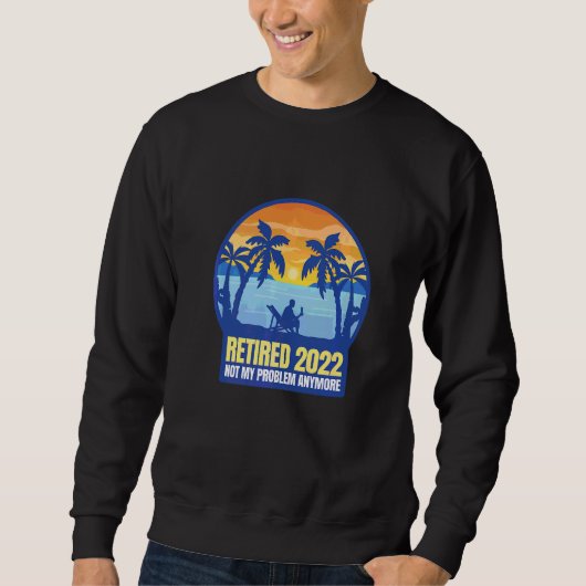 Sweatshirt Retraité 2022 Pas Mon Problème Plus (Devant)