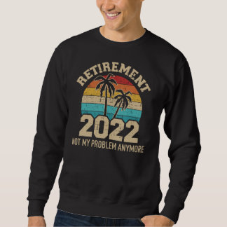 Sweatshirt Retraite 2022 pas mon problème plus rétro