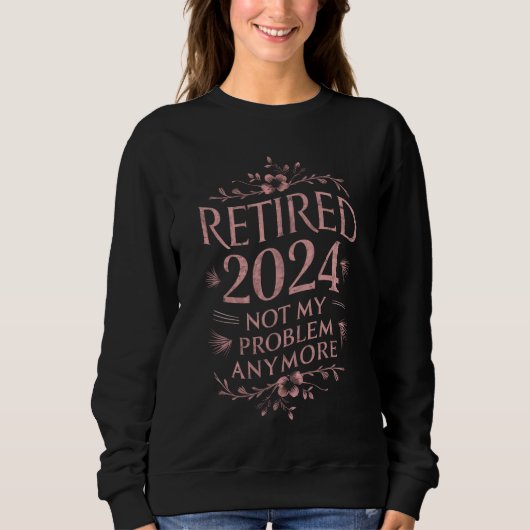 Sweatshirt Retraité 2024 Pas mon problème Plus Retraite (Devant)