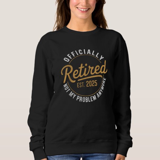 Sweatshirt Retraité 2025 Plus mon problème (Devant)