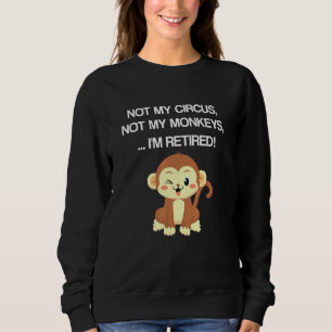 Sweatshirt Retraite Design Pas Mon Cirque Pas Mes Singes Pas