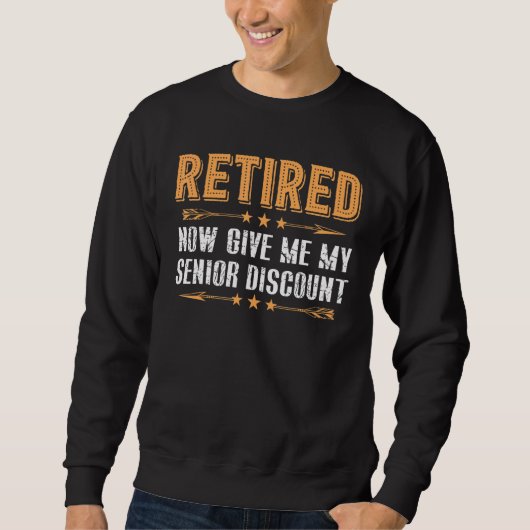 Sweatshirt Retraité Maintenant Donnez-Moi Ma Rabais Senior (Devant)