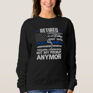 Sweatshirt Retraité Pas Mon Problème Plus Police Retraite U