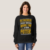 Sweatshirt Retraite Plus De Temps Pour La Poterie (Devant entier)