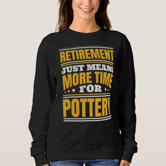 Sweatshirt Retraite Plus De Temps Pour La Poterie (Devant)