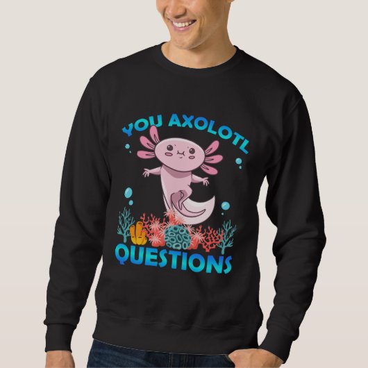 Sweatshirt Retro Axolotl  You Axolotl Questions  49 (Devant)