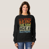 Sweatshirt Rétro C'est bizarre d'être le même âge que les per (Devant entier)