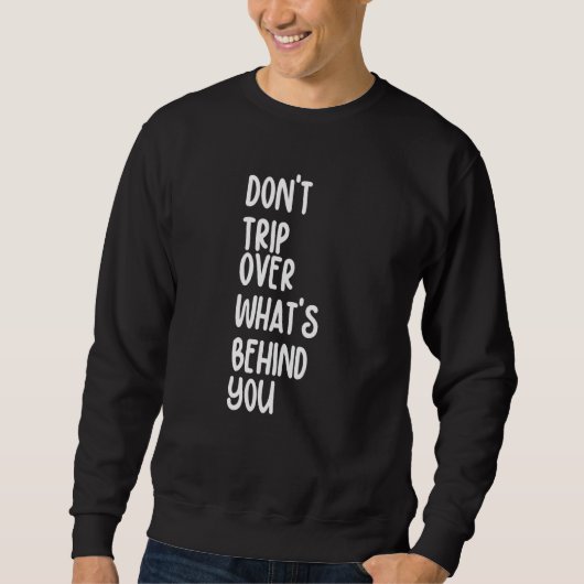Sweatshirt Retro Don't Trip Over What's Behind You Inspiratio (Devant)