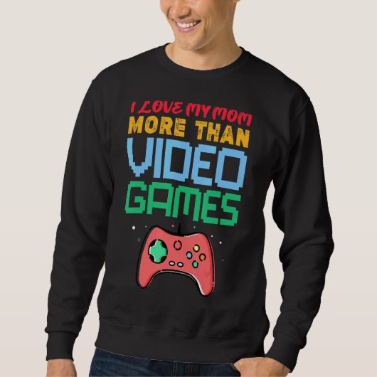 Sweatshirt Retro Gaming I Love My Mom More than Video Games 1 (Devant)