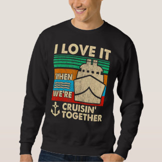Sweatshirt Retro I Love It When We are Cruising Together Crui