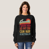 Sweatshirt Retro I Work Hard So My Dog Can Have A Better Life (Devant entier)