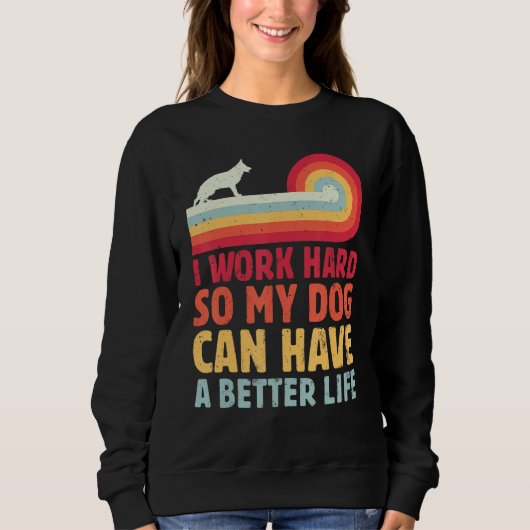 Sweatshirt Retro I Work Hard So My Dog Can Have A Better Life (Devant)