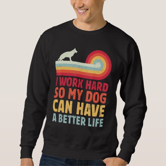 Sweatshirt Retro I Work Hard So My Dog Can Have A Better Life (Devant)