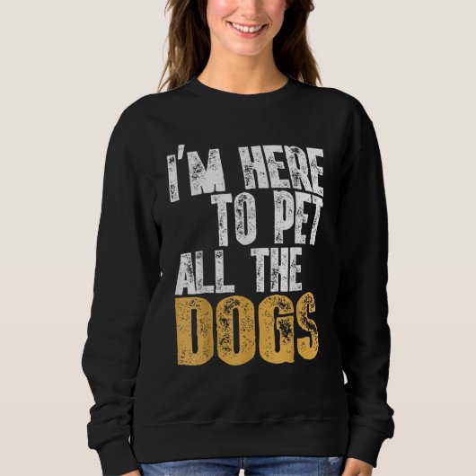 Sweatshirt Retro I'm Here To Pet All The Dog Cool Animals Dog (Devant)