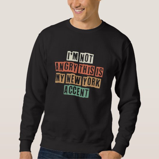 Sweatshirt Retro I'm Not Angry This Is My New York Accent (Devant)