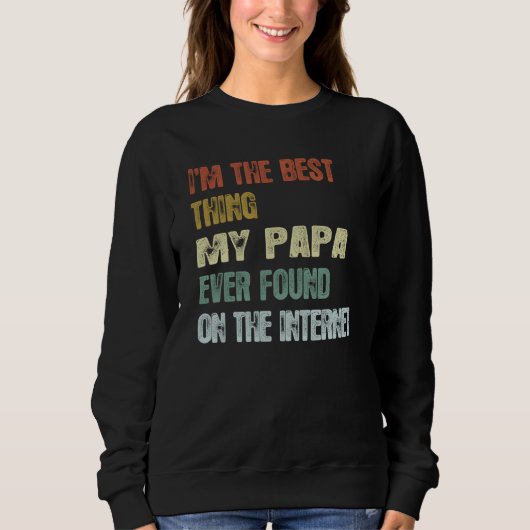 Sweatshirt Retro I'm The Best Thing My Papa Ever Found On The (Devant)