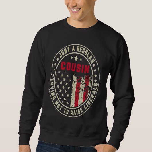 Sweatshirt Retro Just A Regular Cousin Raise Liberals America (Devant)