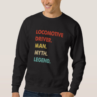 Sweatshirt Retro Locomotive Driver Man Myth Legend
