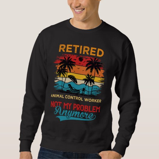 Sweatshirt Retro Retired Animal Control Worker Not My Problem (Devant)