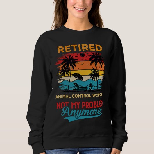 Sweatshirt Retro Retired Animal Control Worker Not My Problem (Devant)