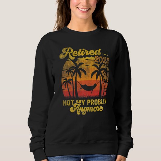 Sweatshirt Retro Retirement Retired 2023 Not My Problem Anymo (Devant)
