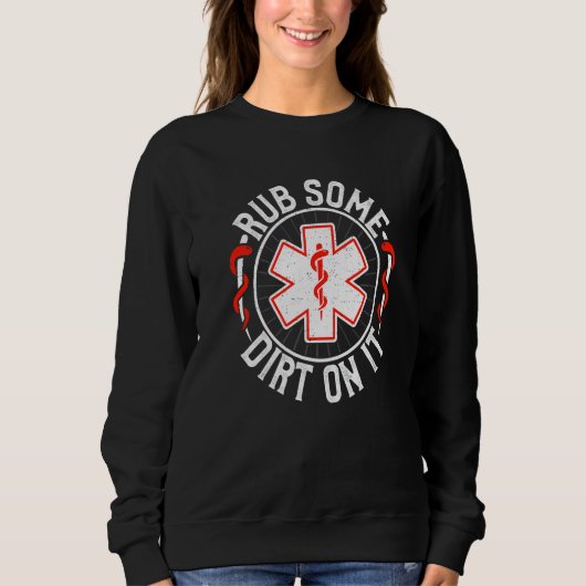Sweatshirt Retro Rub Some Dirt On It Medic EMS EMT Paramedic  (Devant)