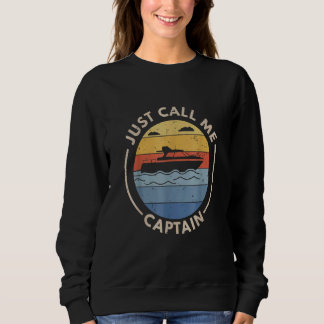 Sweatshirt Retro Vintage Boat Just Call Me Captain  For Sea C