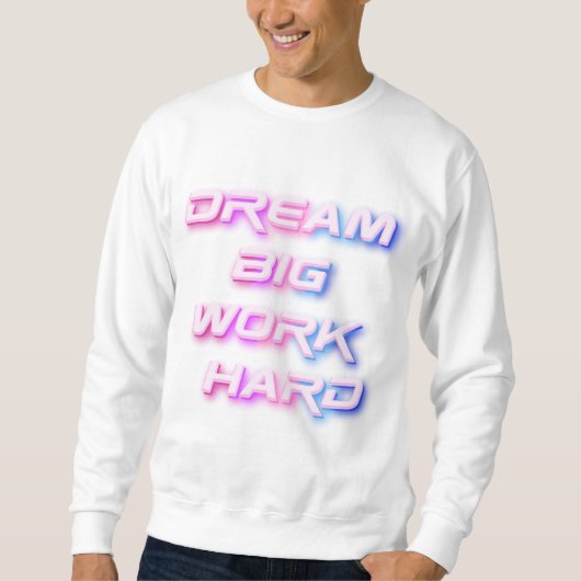 Sweatshirt Rêver gros, travailler dur (Devant)