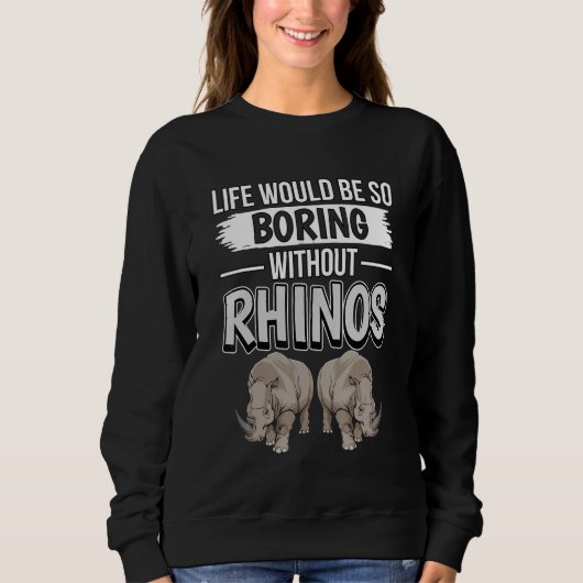 Sweatshirt Rhinoceros Citer La Vie Serait Si ennuyeuse Sans R (Devant)