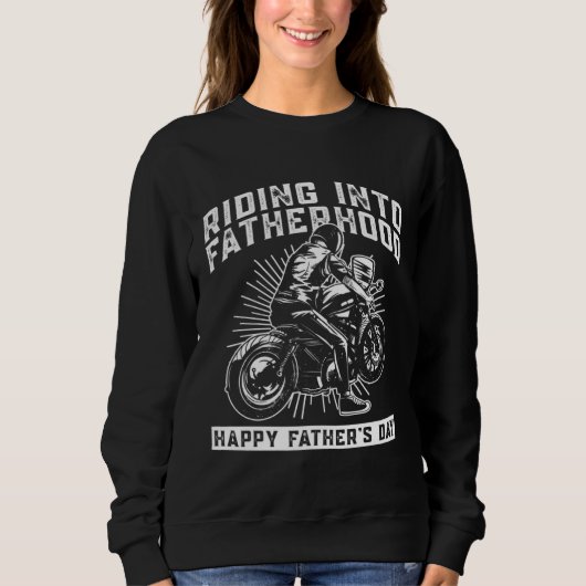 Sweatshirt Riding Into Fatherhood Happy Father's Day  Motorcy (Devant)