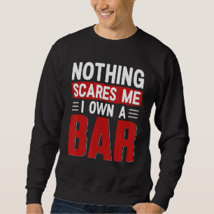 Sweatshirt Rien ne me fait peur, je possède un bar Propriét