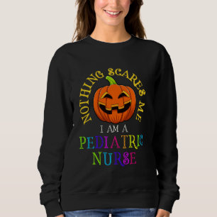 Sweatshirt Rien Ne Me Fait Peur Je Suis Une Infirmière Pédiat