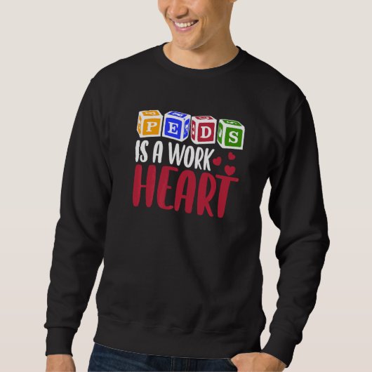 Sweatshirt RN Pediatric Nurse PEDS Is A Work Of Heart Pediatr (Devant)
