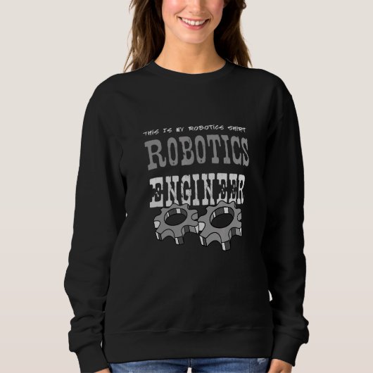 Sweatshirt Robotics Engineer   Robot Mechanic (Devant)