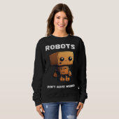 Sweatshirt Robots don't have weiners Robotic Robotics Bot (Devant entier)