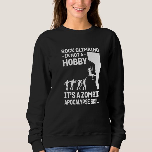 Sweatshirt Rock Climbing Is Not A Hobby It's A Zombie Apocaly (Devant)
